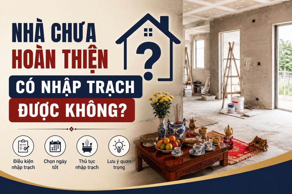 Nhà chưa hoàn thiện có nhập trạch được không? 7 Nhà chưa hoàn thiện có nhập trạch được không