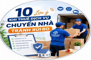 10 Lưu ý khi thuê dịch vụ chuyển nhà tránh rủi ro
