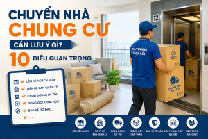 Chuyển nhà chung cư cần lưu ý gì 10 điều quan trọng